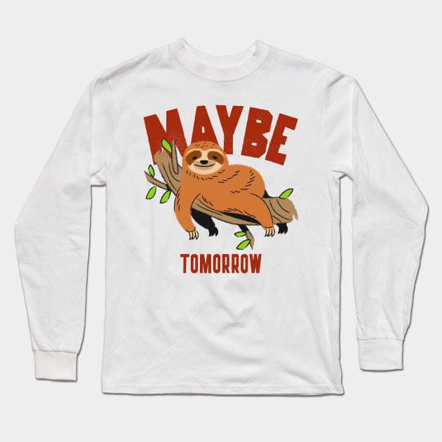 Maybe tomorrow, funny lazy sloth Long Sleeve T-Shirt by Kamran Sharjeel